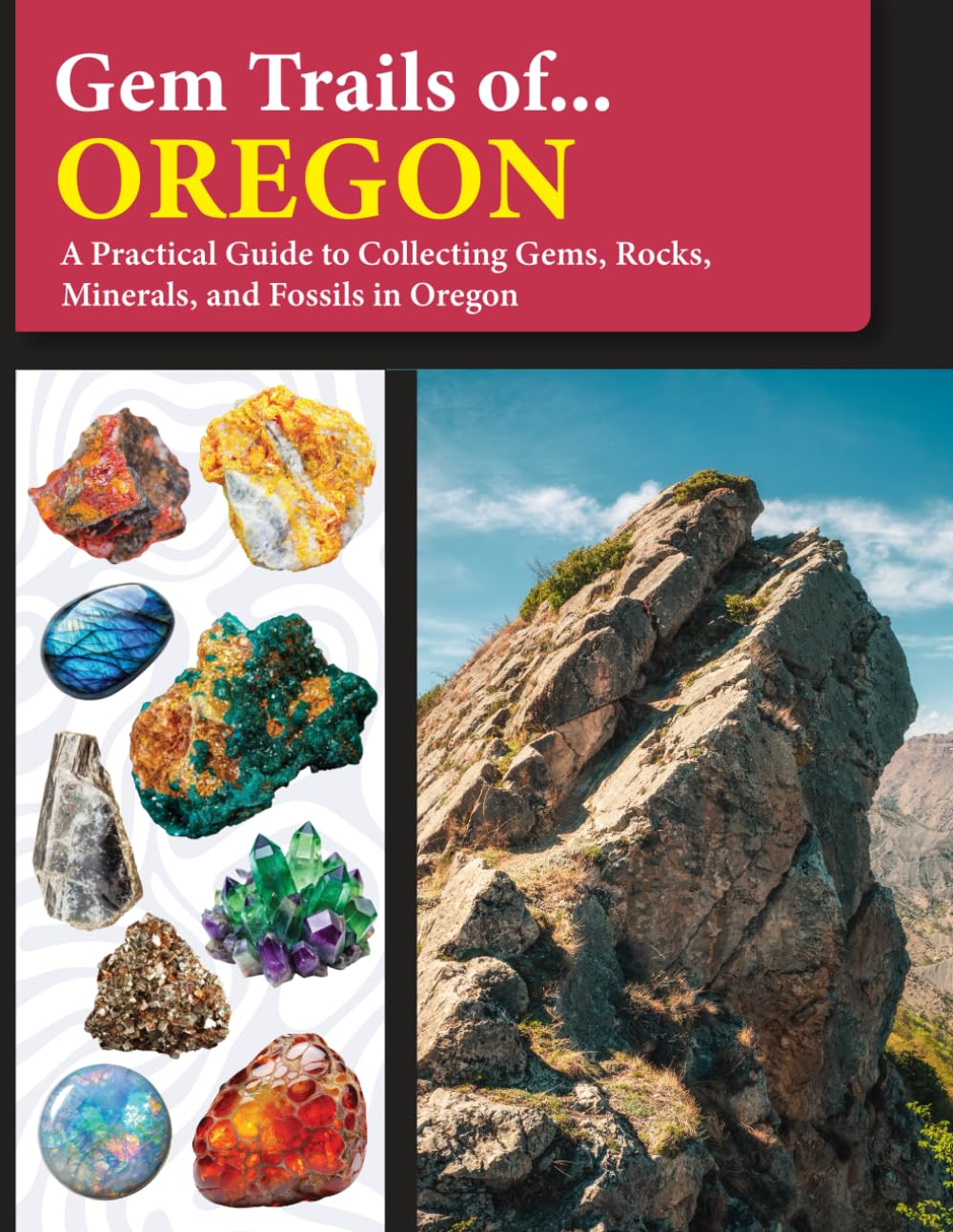 Gem Trails of Oregon: A Practical Guide to Collecting Gems, Rocks, Minerals, and Fossils in Oregon