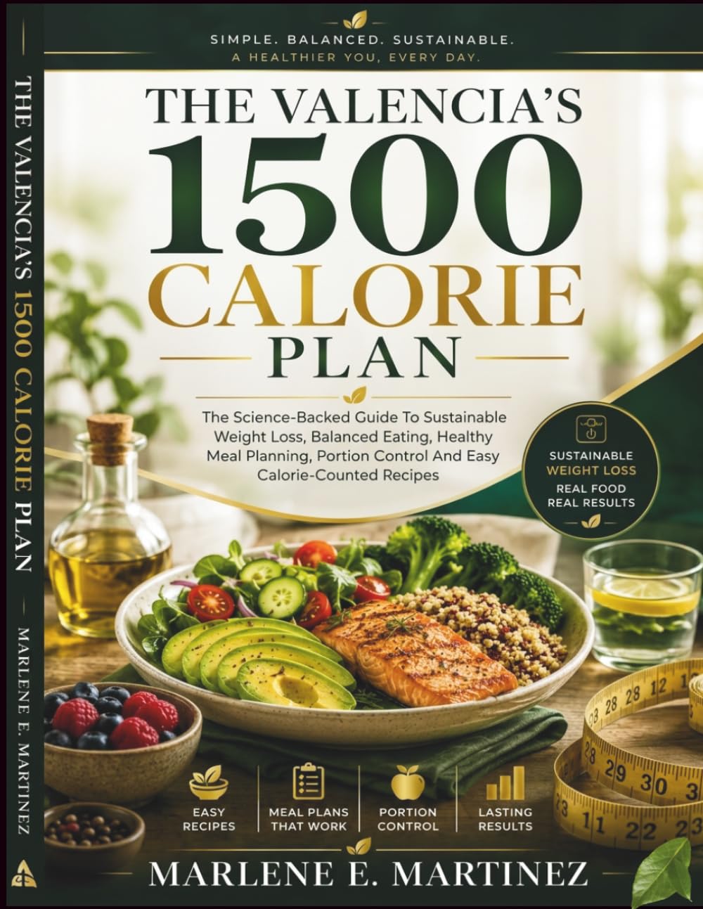 The Valencia's 1500 Calorie Plan: The science-backed guide to sustainable weight loss, balanced eating, healthy meal planning, portion control and easy calorie-counted recipes.