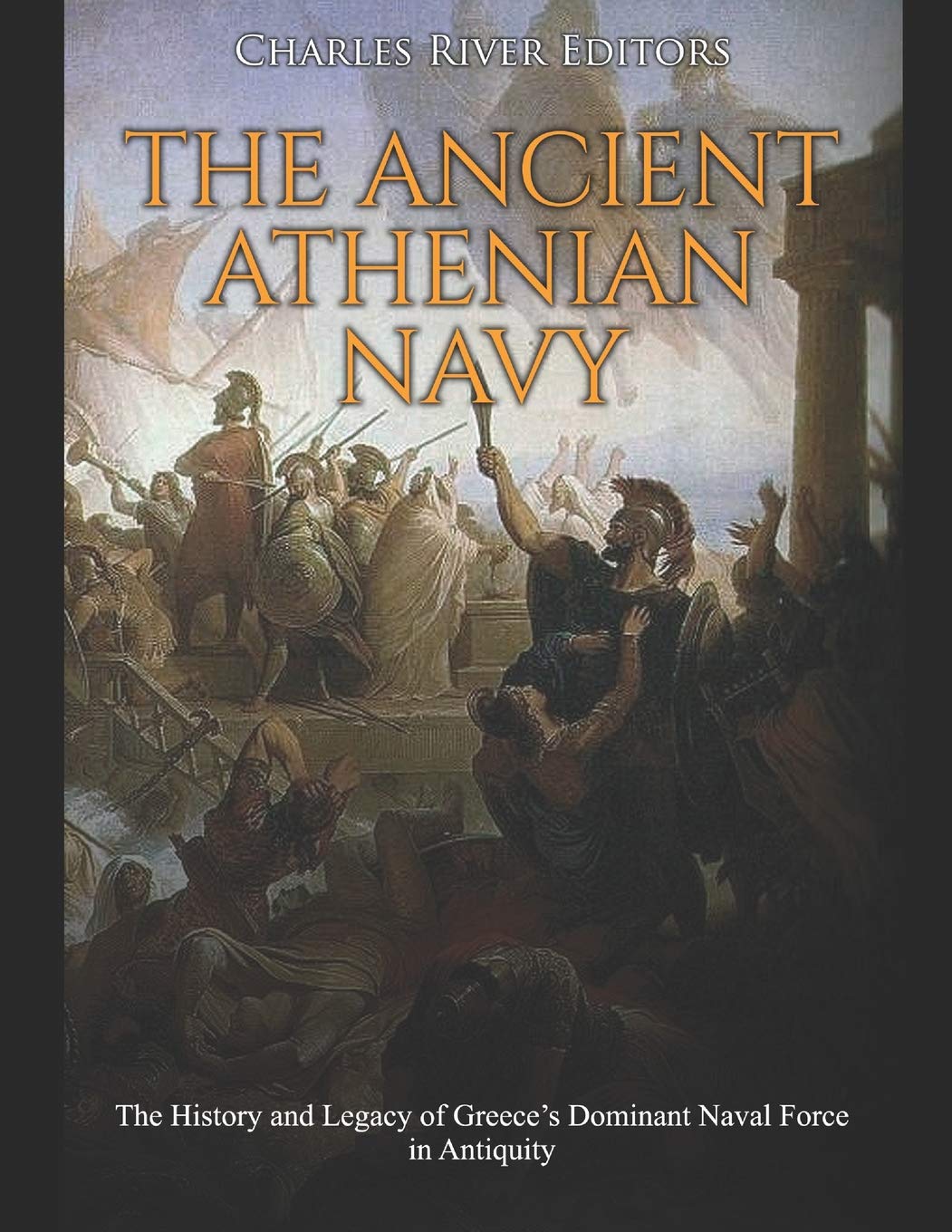 The Ancient Athenian Navy: The History and Legacy of Greece’s Dominant Naval Force in Antiquity