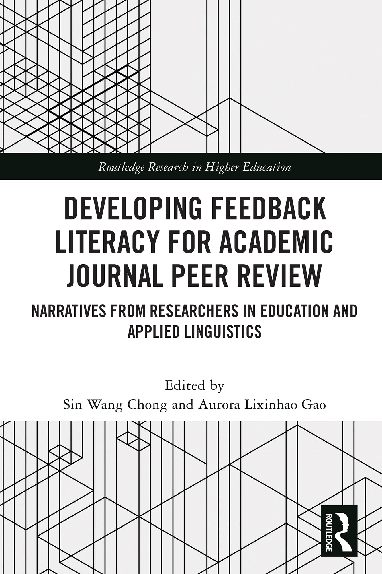 Developing Feedback Literacy for Academic Journal Peer Review: Narratives from Researchers in Education and Applied Linguistics (Routledge Research in Higher Education)