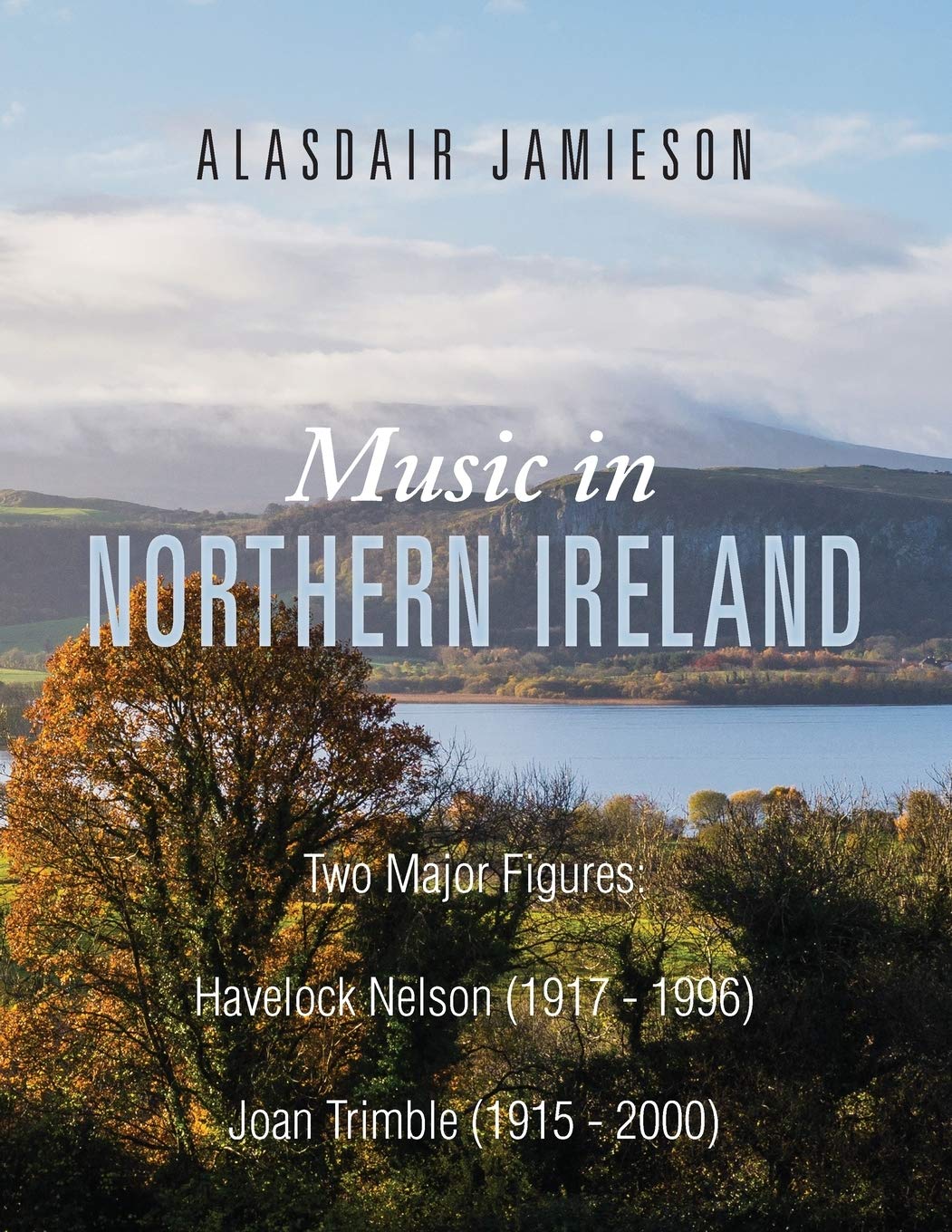 Music in Northern Ireland: Two Major Figures: Havelock Nelson (1917-1996) and Joan Trimble (1915 - 2000)
