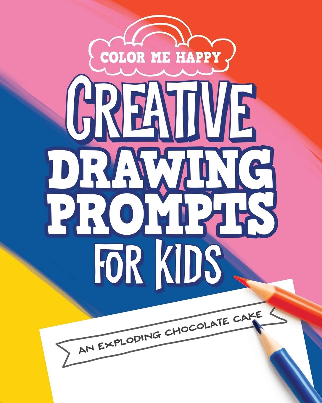 Color Me Happy - Creative Drawing Prompts for Kids: Fun Sketchbook to Encourage Children's Imagination