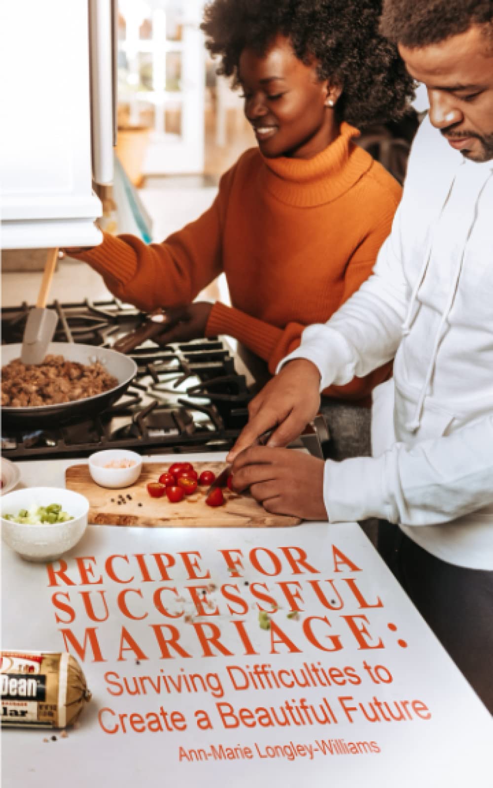 Recipe for a Successful Marriage: Surviving Difficulties to Create a Beautiful Future