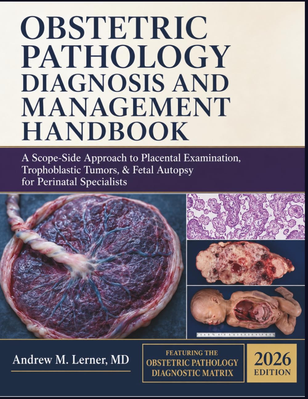 Obstetric Pathology Diagnosis and Management Handbook: A Scope-Side Approach to Placental Examination, Trophoblastic Tumors, & Fetal Autopsy for Perinatal Specialists
