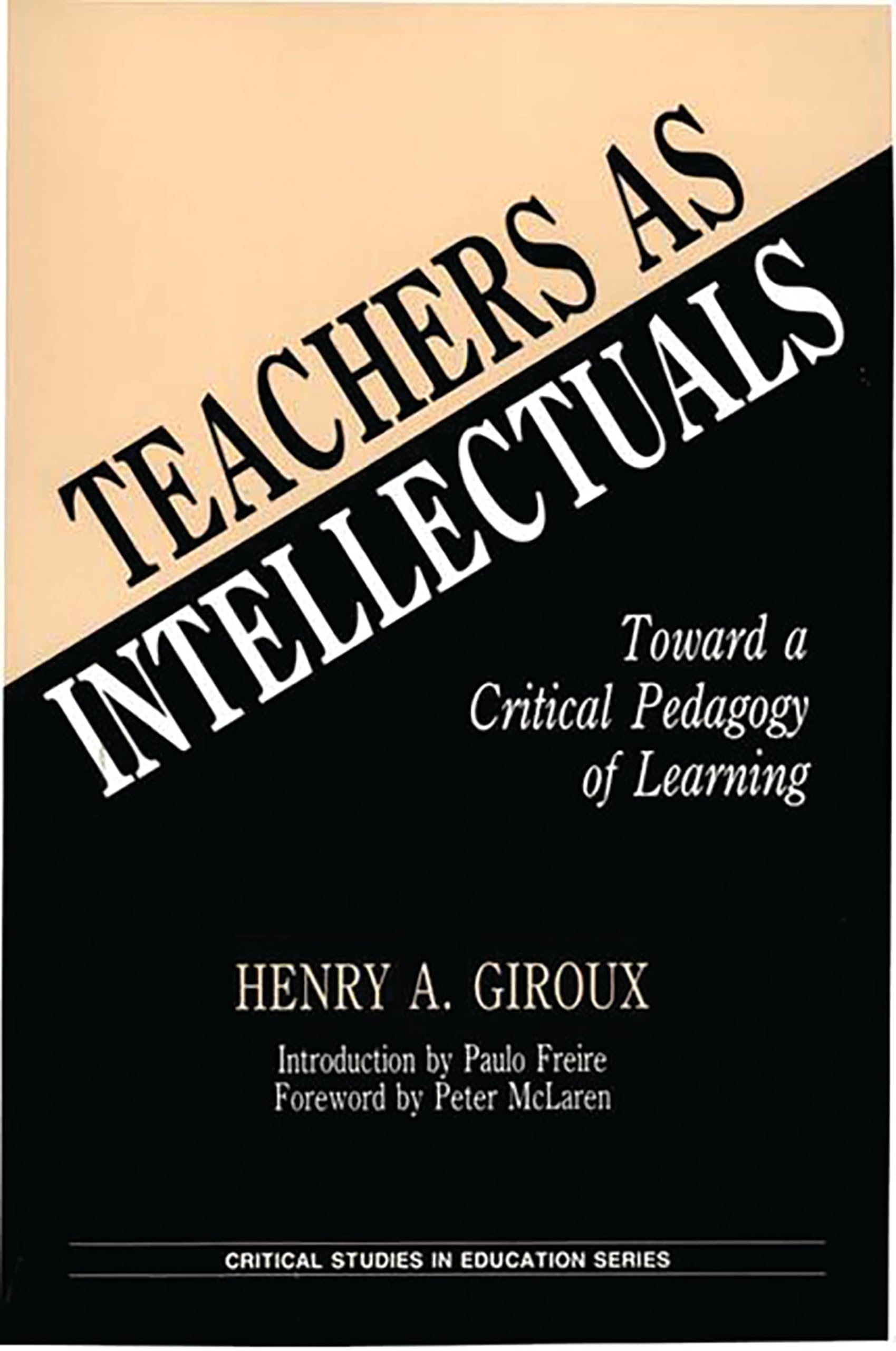 Teachers as Intellectuals: Toward a Critical Pedagogy of Learning (Critical Studies in Education and Culture)