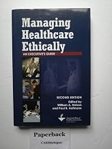 Managing Healthcare Ethically: An Executive's Guide, Second Edition (ACHE Management)