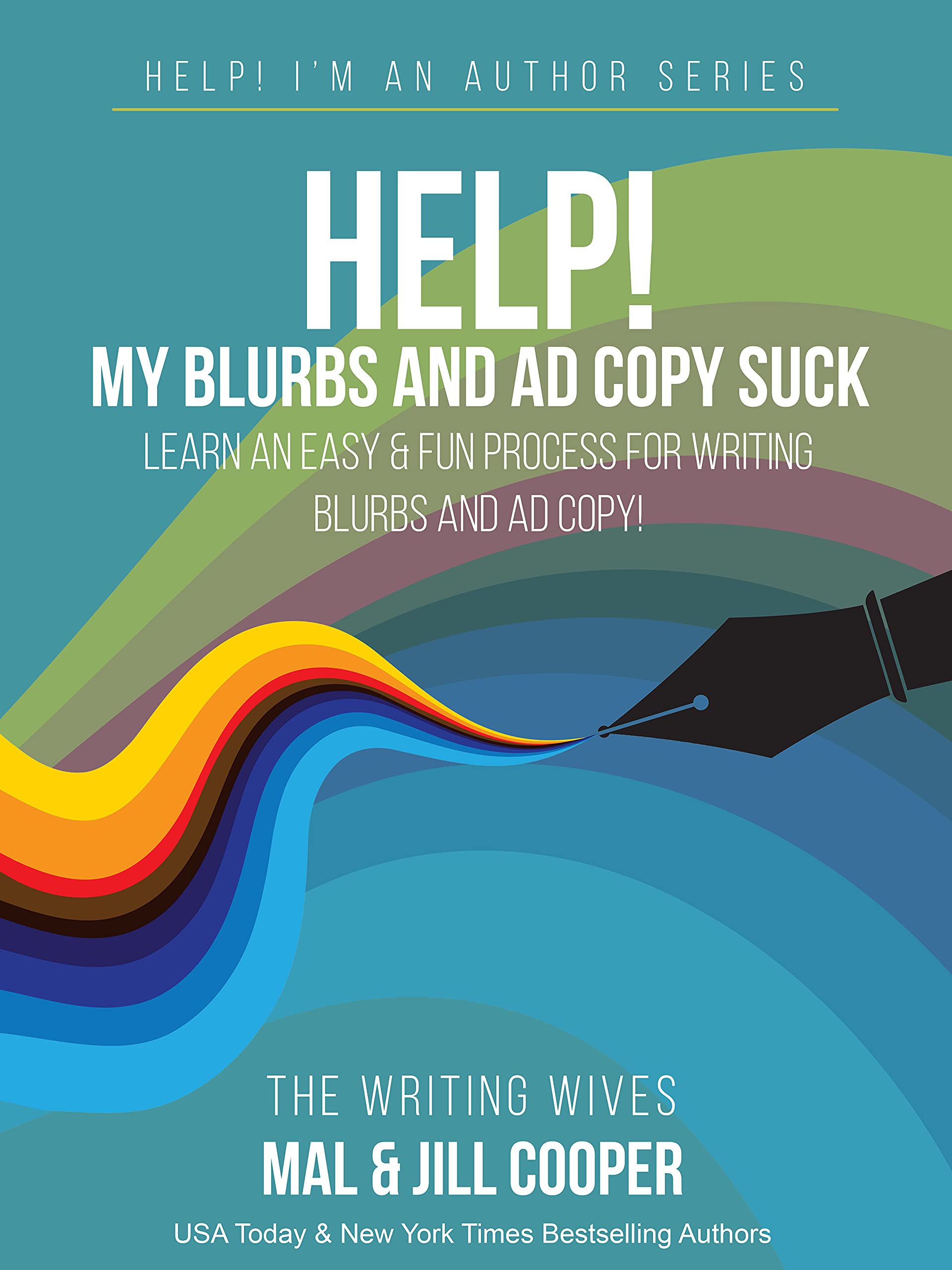 Help! My Blurbs and Ad Copy Suck: Learn an Easy and Fun Process for Writing Blurbs and Ad Copy (Help! I'm an Author Book 3)