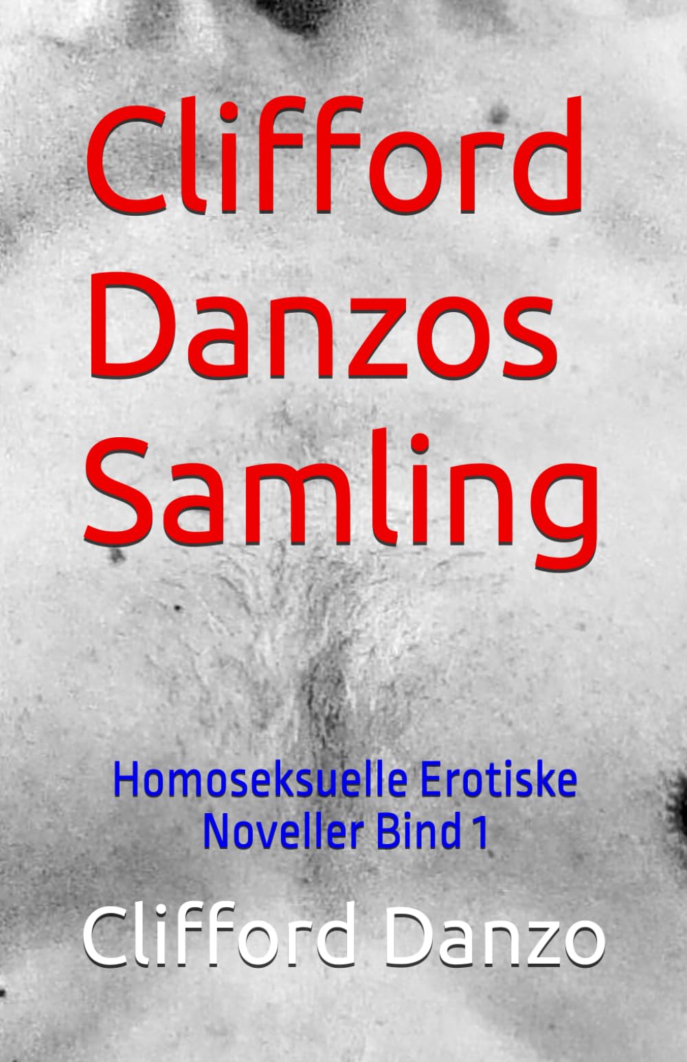 Clifford Danzos Samling: Homoseksuelle Erotiske Noveller Bind 1