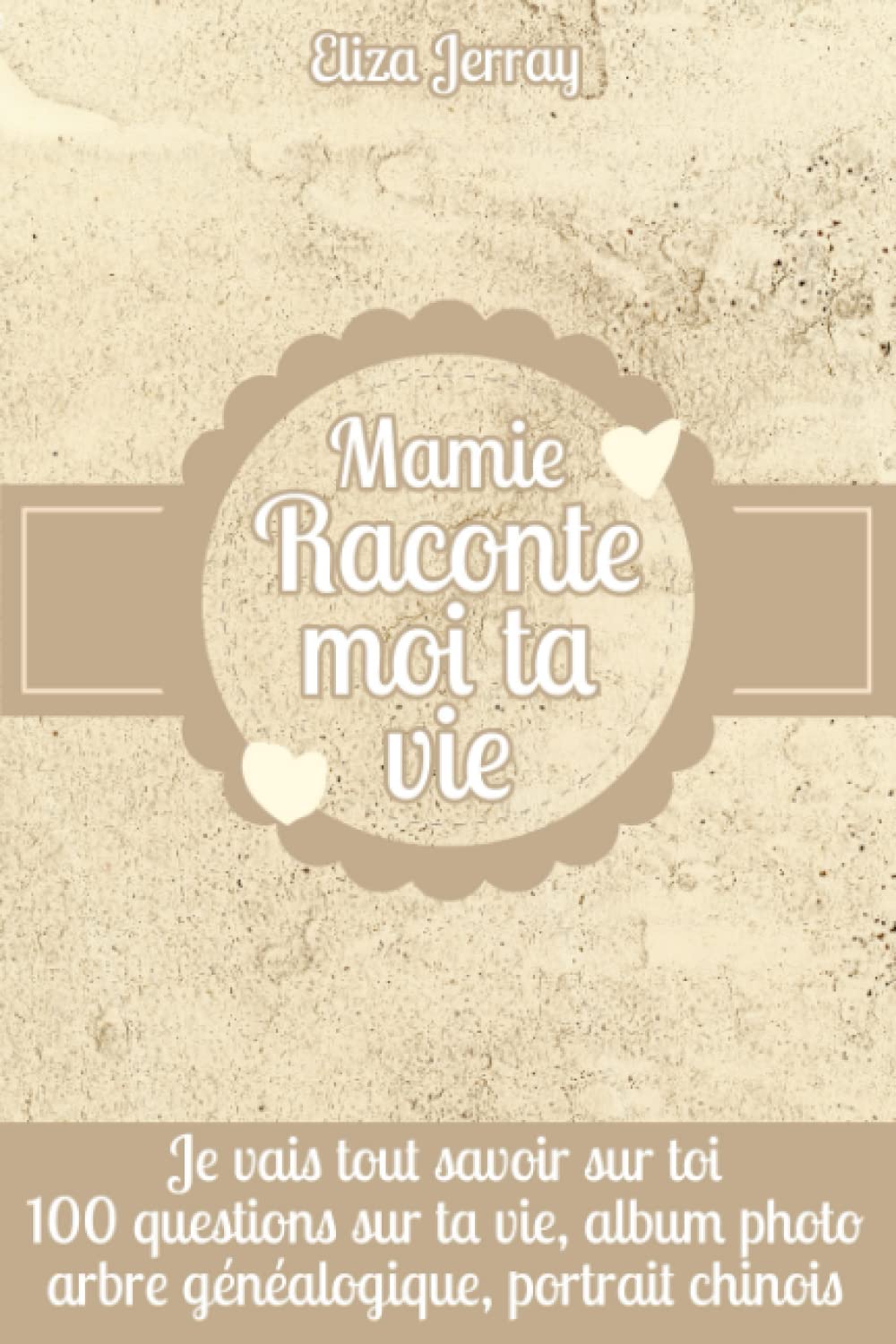 Mamie Raconte Moi ta Vie: Journal de Mémoire et de Souvenirs à Compléter : Idée Cadeau Original et Utile pour la Fêtes des Grands-mères, Anniversaire ... Portrait Chinois etc...) (JERRAY ELIZA)