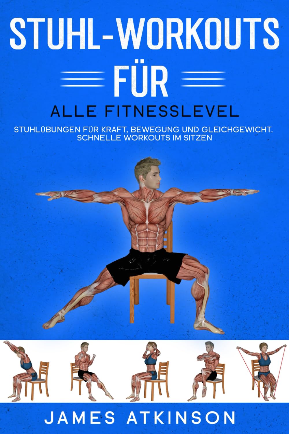 Stuhl-Workouts für alle Fitnesslevel: Stuhlübungen für Kraft, Bewegung und Gleichgewicht. Schnelle Workouts im Sitzen mit Fokus auf Fitnessergebnisse (Fitness für Senioren)