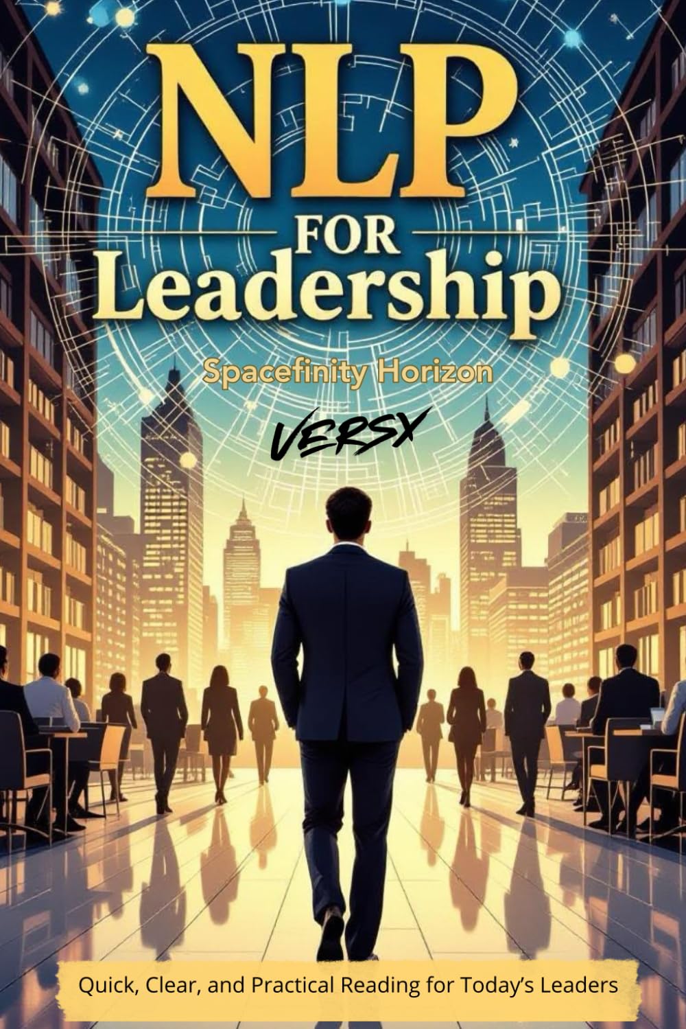 NLP for Leadership: A Comprehensive Guide to Neuro-Linguistic Programming for Effective Leadership