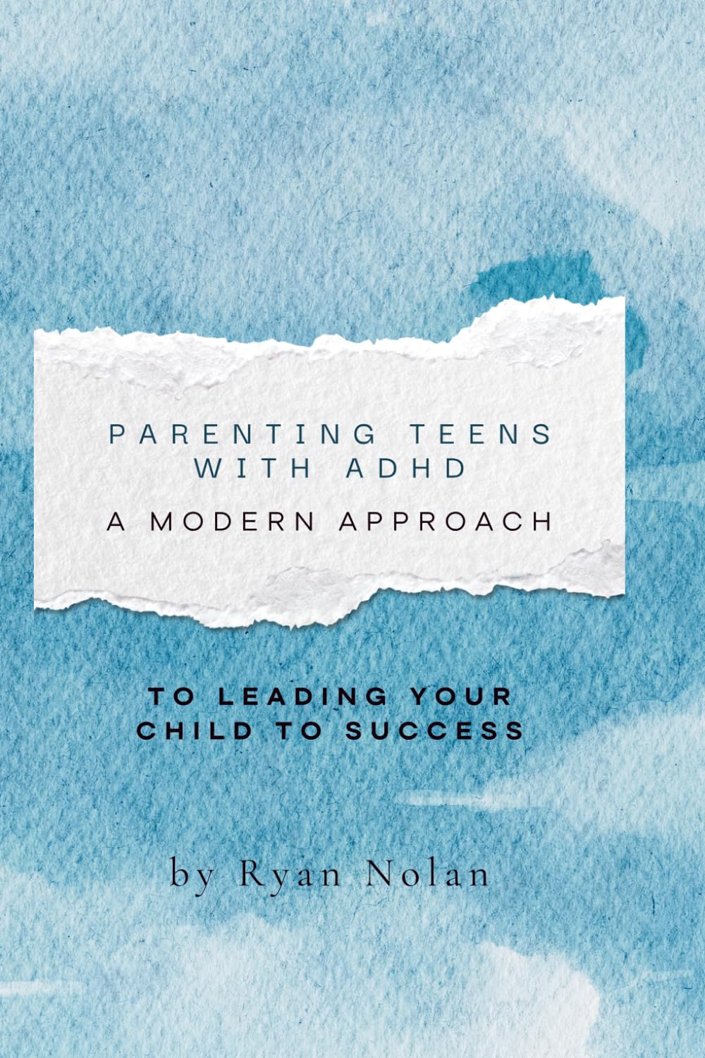 Parenting Teens with ADHD: A Modern Approach to Leading Your Child to Success