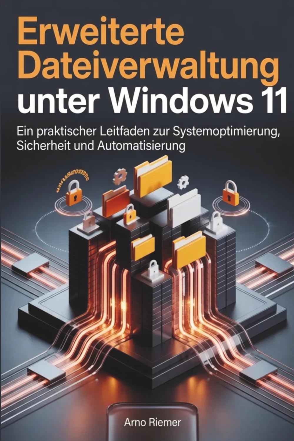 Erweiterte Dateiverwaltung unter Windows 11: Ein praktischer Leitfaden zur Systemoptimierung, Sicherheit und Automatisierung