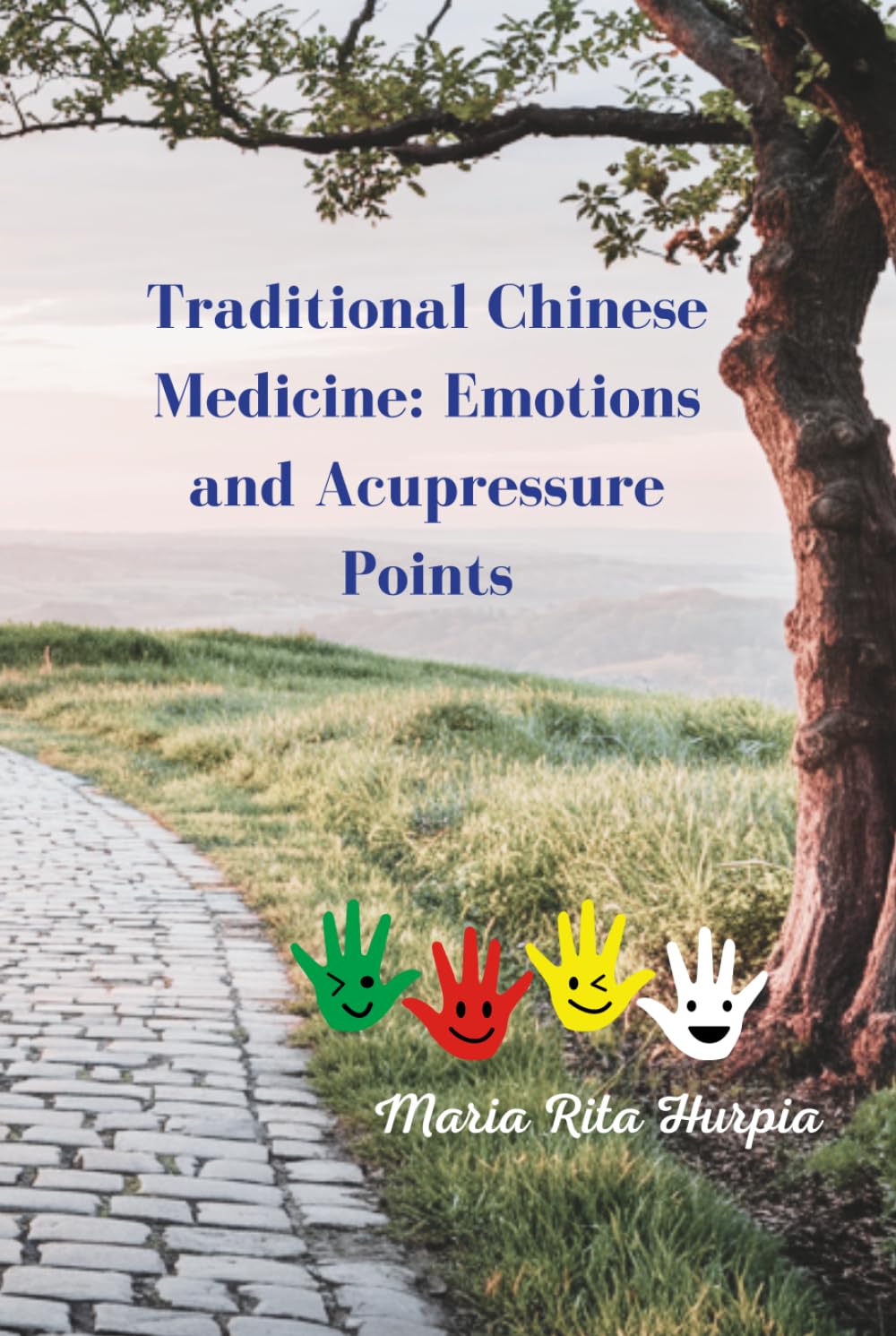 Traditional Chinese Medicine: Emotions and Acupressure Points: Harnessing Ancient Wisdom for Modern Well-Being (Traditional Chinese Medicine for Everyday Life)