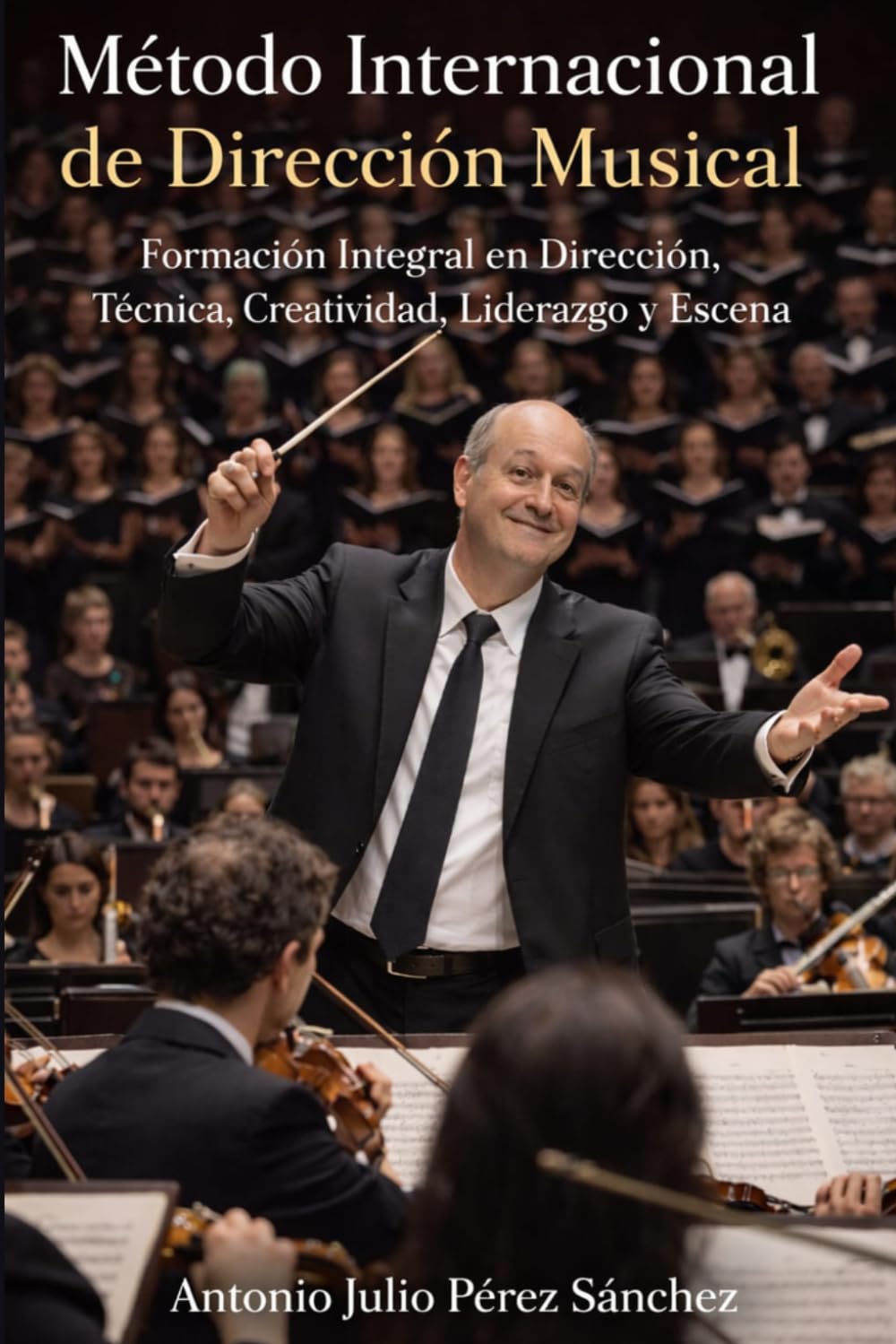 Método Internacional de Dirección Musical: Formación Integral en Dirección, Técnica, Creatividad, Liderazgo y Escena