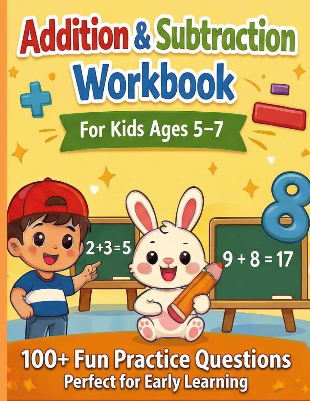 Addition & Subtraction Workbook for Kids Ages 5–7: 100+ Fun Math Practice Questions for Early Learning