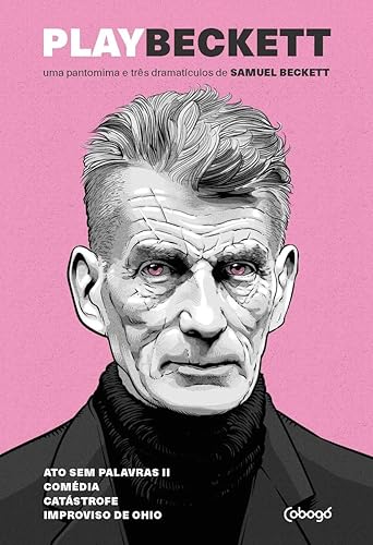 Play Beckett - Uma pantomima e três dramatículos de Samuel Beckett: Atos sem palavras II, Comédia / Play, Catástrofe, Improviso de Ohio