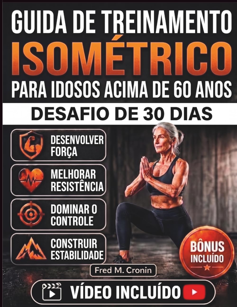GUIA DE TREINAMENTO ISOMÉTRICO PARA IDOSOS ACIMA DE 60 ANOS: Um sistema suave de fortalecimento para melhorar o equilíbrio, a flexibilidade, a força central e a independência durante o envelheciment