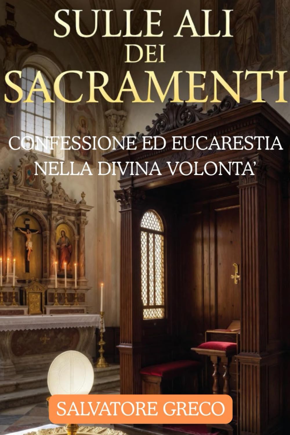 SULLE ALI DEI SACRAMENTI: CONFESSIONE ED EUCARESTIA (I SACRAMENTI NELLA DIVINA VOLONTA')