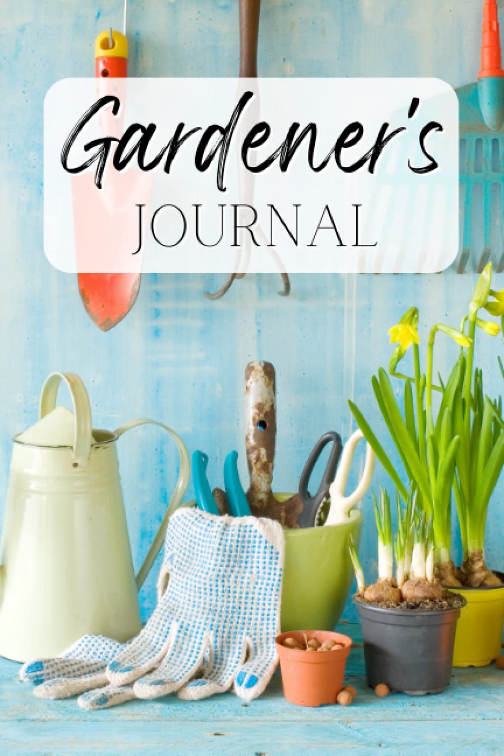 Gardener’s Journal: Planner and Log Book