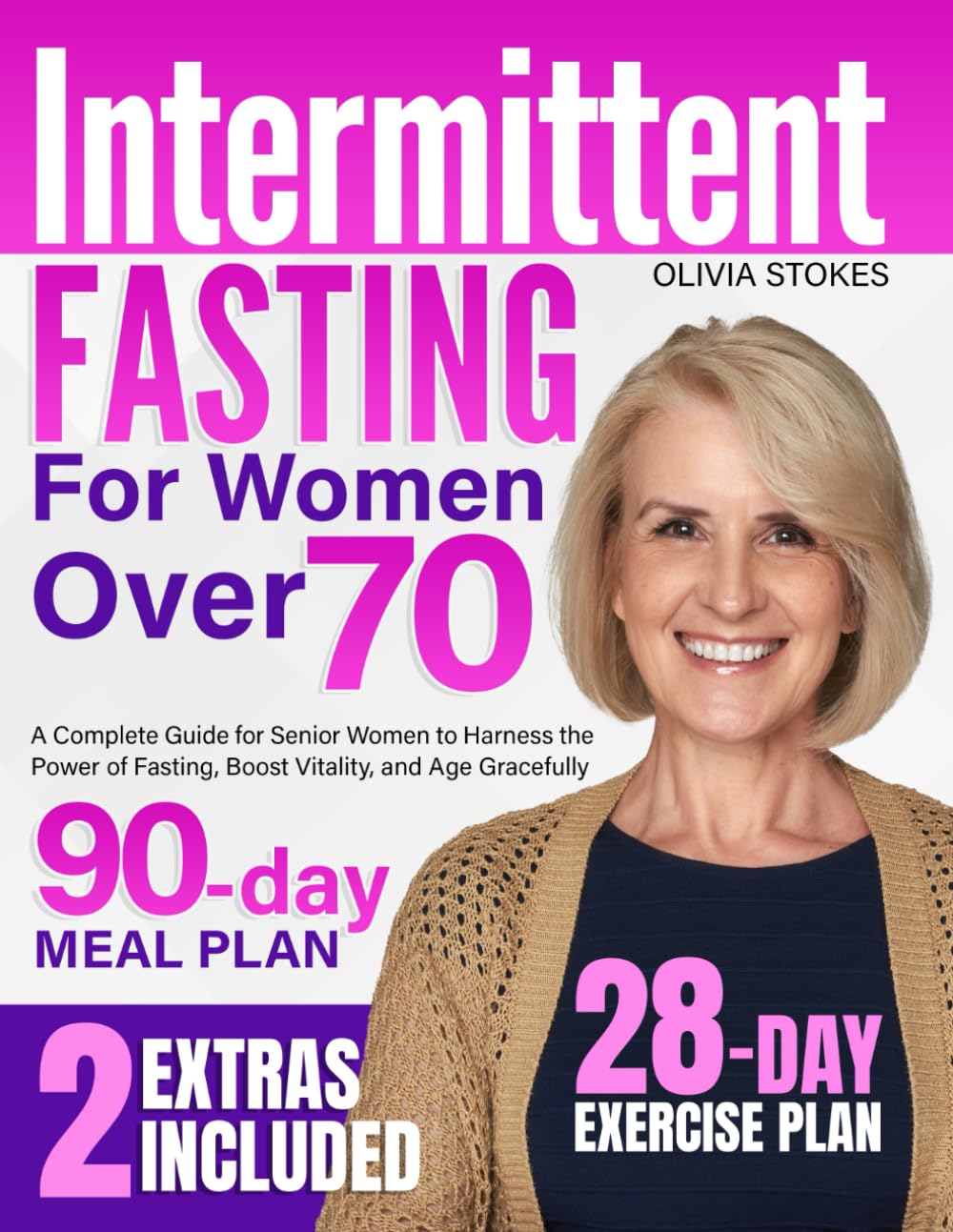 Intermittent Fasting for Women Over 70: A Complete Guide for Senior Women to Harness the Power of Fasting, Boost Vitality, and Age Gracefully