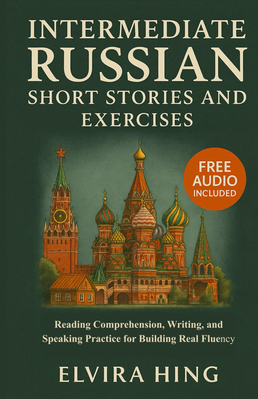Intermediate Russian Short Stories and Exercises (B1/B2): Reading Comprehension, Writing, and Speaking Practice for Building Real Fluency (Free Audio)