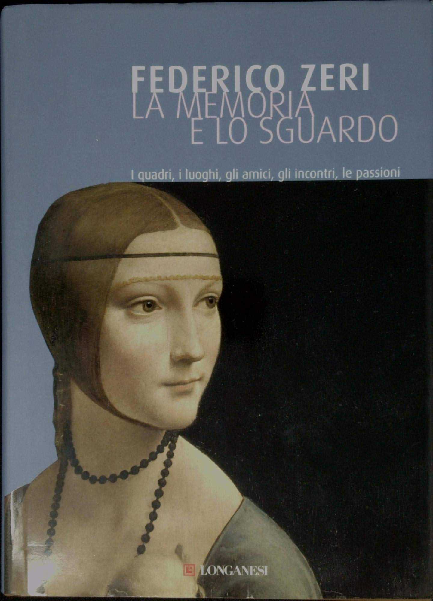 La Memoria E Lo Sguardo. I Quadri, I Luoghi, Gli Amici, Gli Incontri, Le Passioni - 4