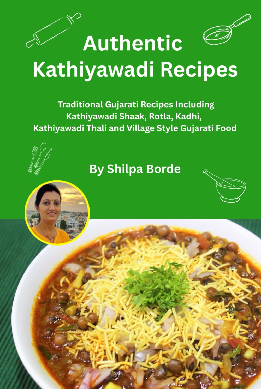 Authentic Kathiyawadi Recipes: Traditional Gujarati Recipes Including Kathiyawadi Shaak, Rotla, Kadhi, Kathiyawadi Thali and Village Style Gujarati ... Rasoi : Easy Gujarati Recipes at Home)