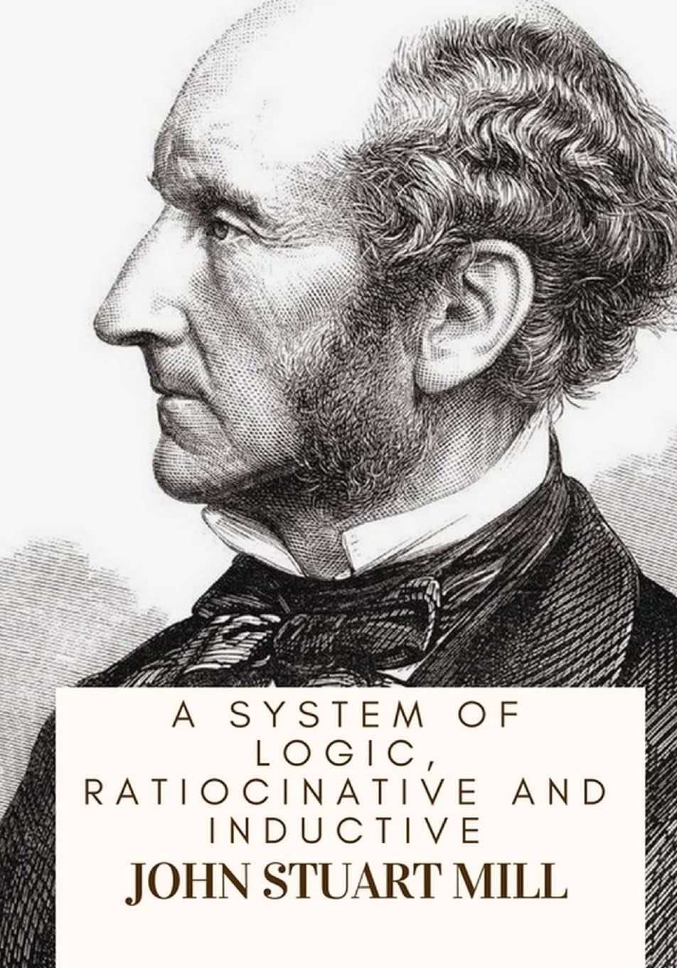 A System Of Logic, Ratiocinative And Inductive
