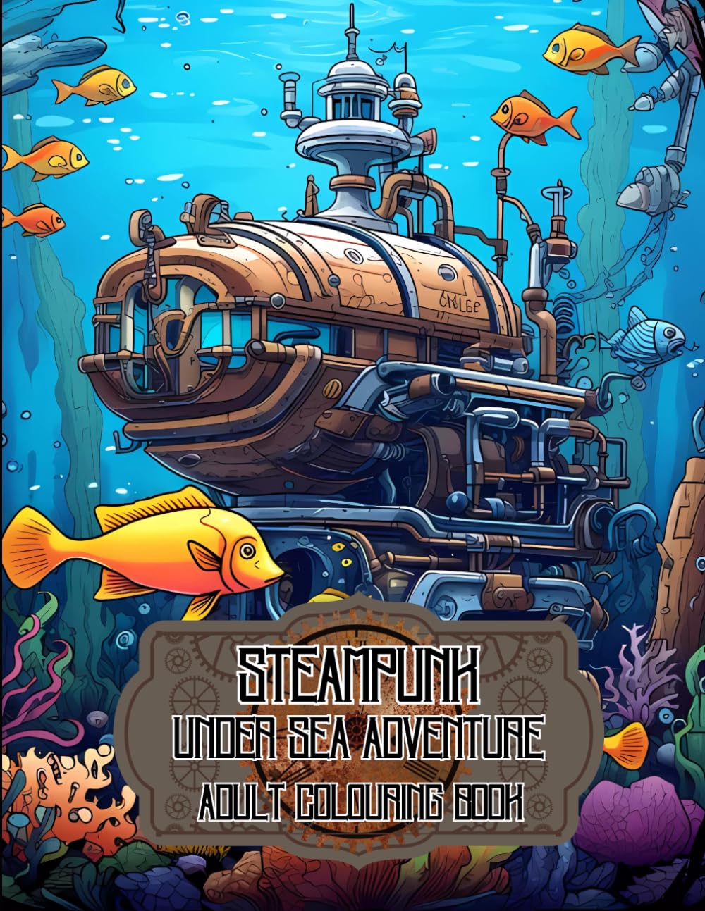 Steampunk Under Sea Adventure Colouring Book: Adult Colouring Book (Steampunk Colouring Books)