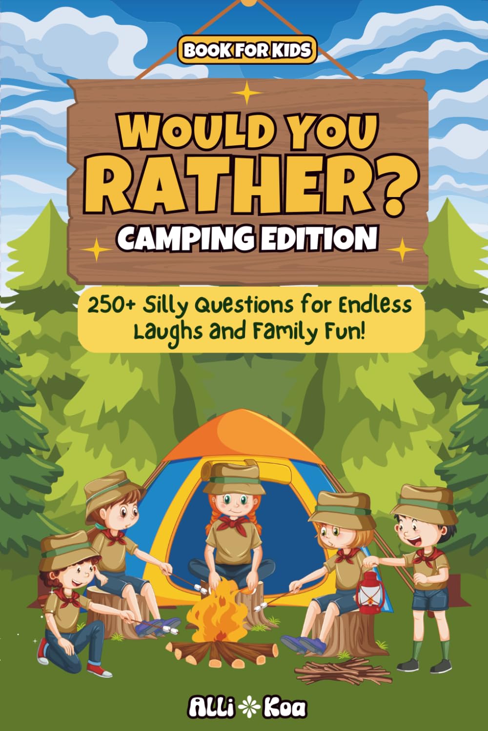 Would You Rather? Camping Edition: 250+ Silly Questions For Endless Laughs And Family Fun!