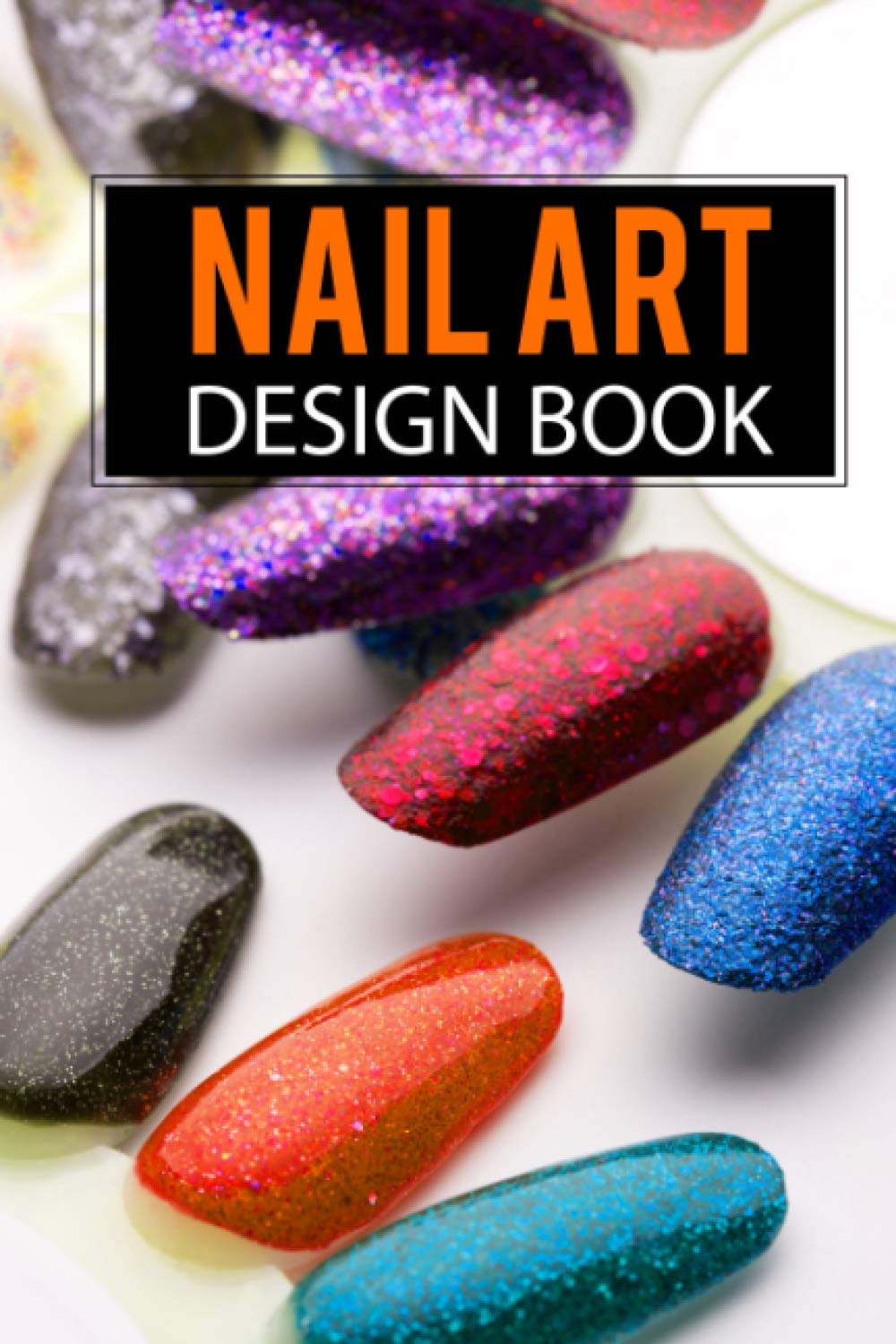 Nail Art Design Book: A Beginners Guide to Basic Nail Art Designs Sketch  Techs Easy, Step-by-Step Instructions for Creative Spectacular Gorgeous ...  Inspiring by Fingertip Fashions lover.: Publishing, nhnodream:  9798595652964: Amazon.com: Books