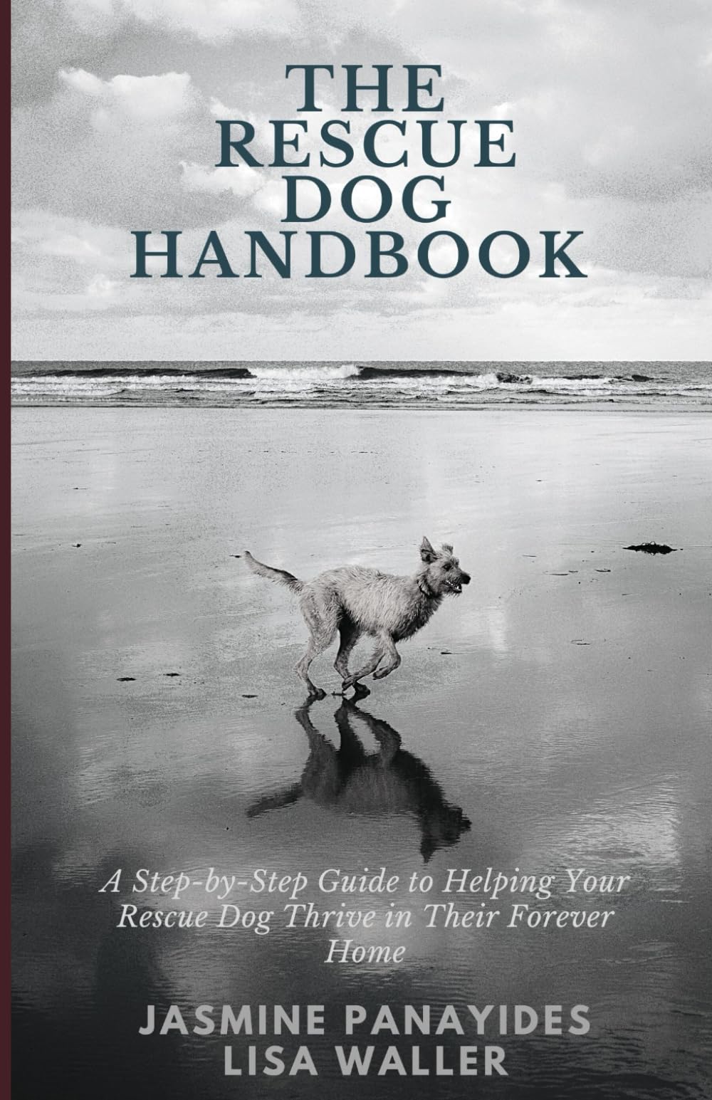 The Rescue Dog Handbook: A Step-by-Step Guide to Helping Your Rescue Dog Thrive in Their Forever Home