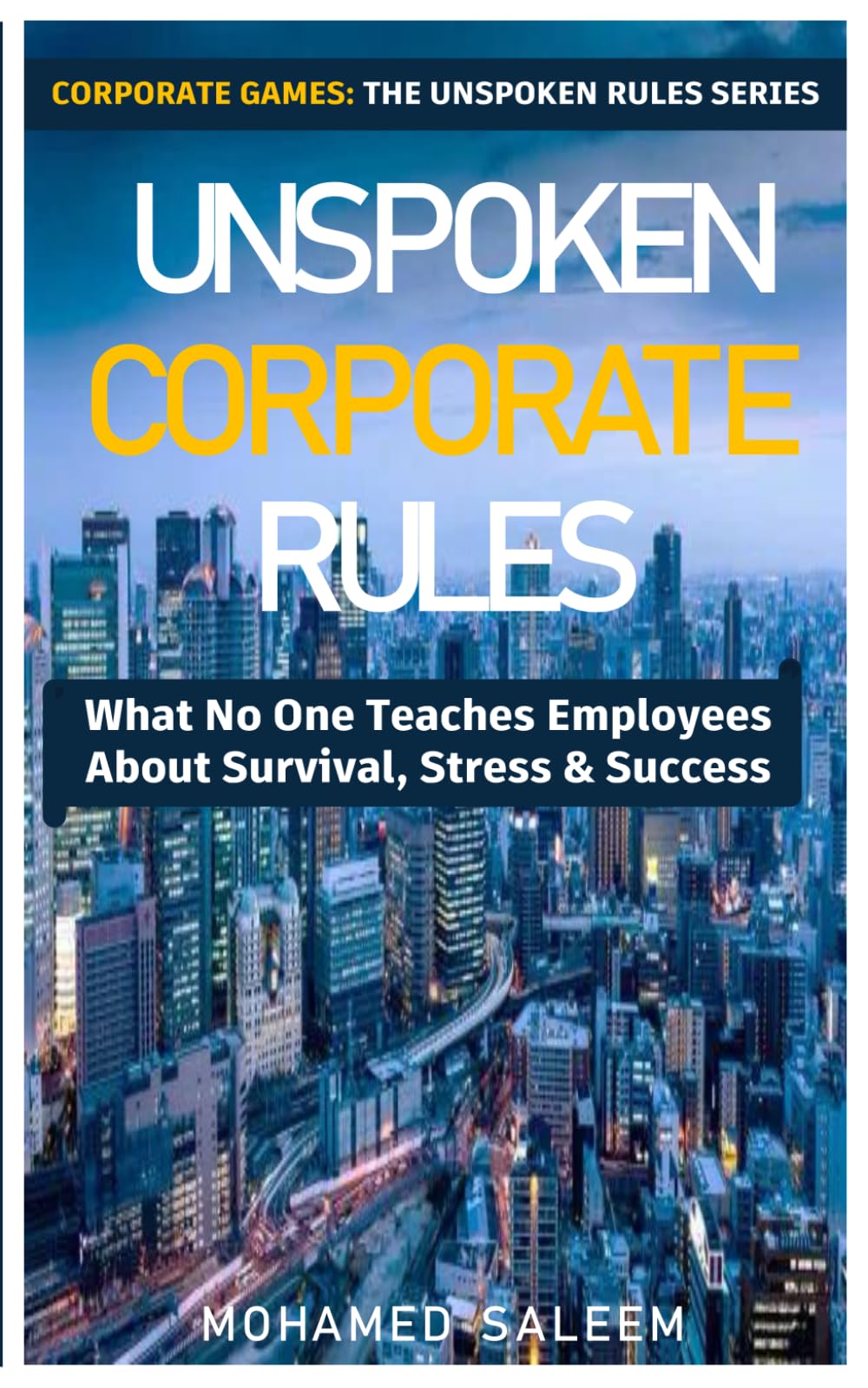 Unspoken Corporate Rules: What No One Teaches Employees About Survival, Stress & Success (Corporate Games: The Unspoken Rules Series)