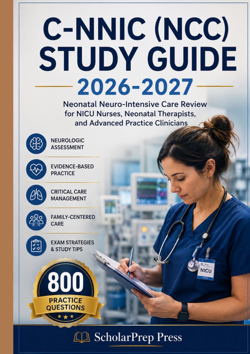 C-NNIC (NCC) STUDY GUIDE 2026-2027: Neonatal Neuro-Intensive Care Review for NICU Nurses, Neonatal Therapists, and Advanced Practice Clinicians