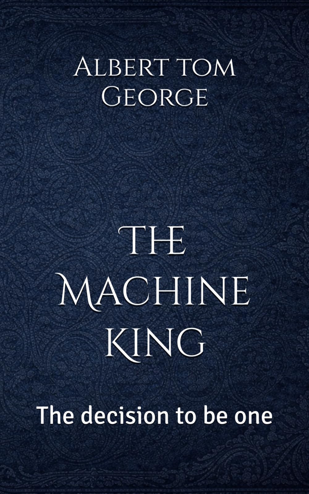 The Machine King: The decision to be one