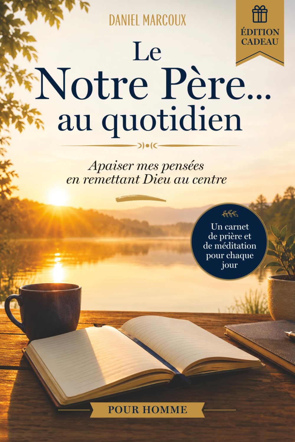 Le Notre Père...au quotidien: Apaiser mes pensées en remettant Dieu au centre – édition cadeau pour homme