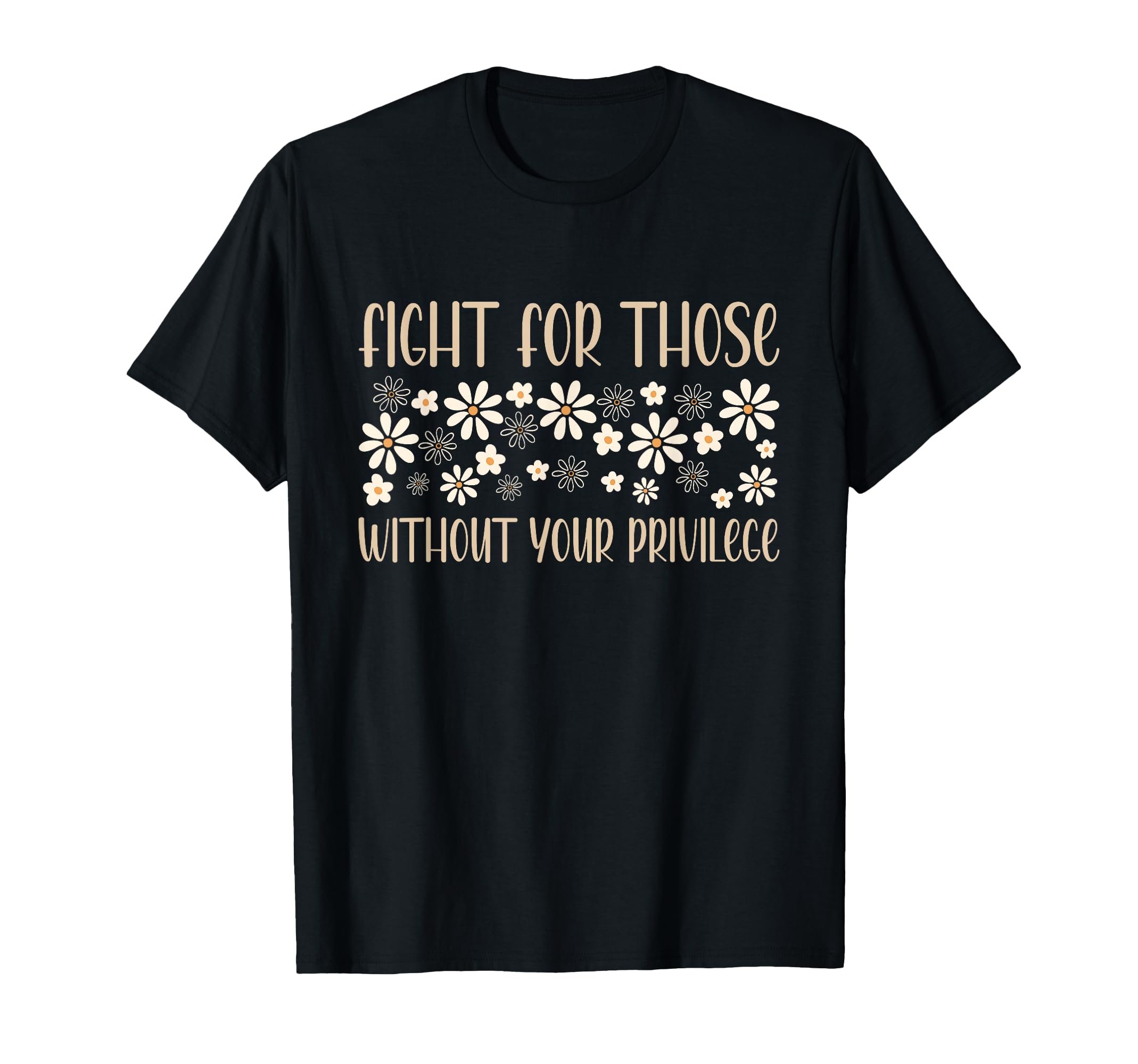 Floral Fight For Those Without Your Privilege Civil Rights T-Shirt