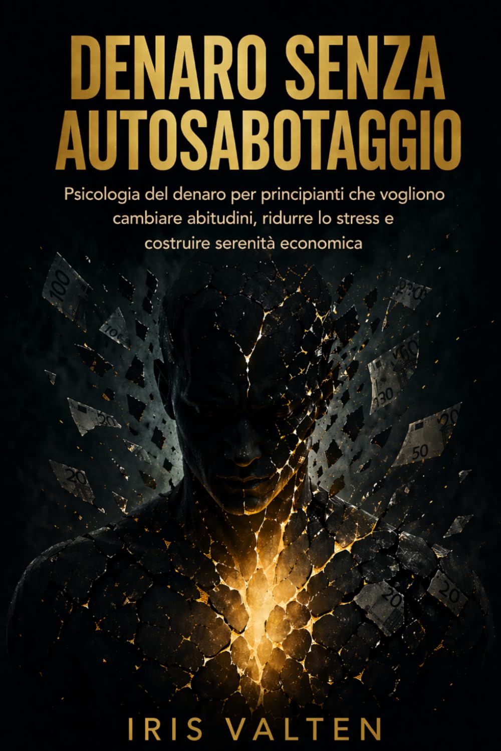 Denaro senza autosabotaggio: Psicologia del denaro per principianti che vogliono cambiare abitudini, ridurre lo stress e costruire serenità economica