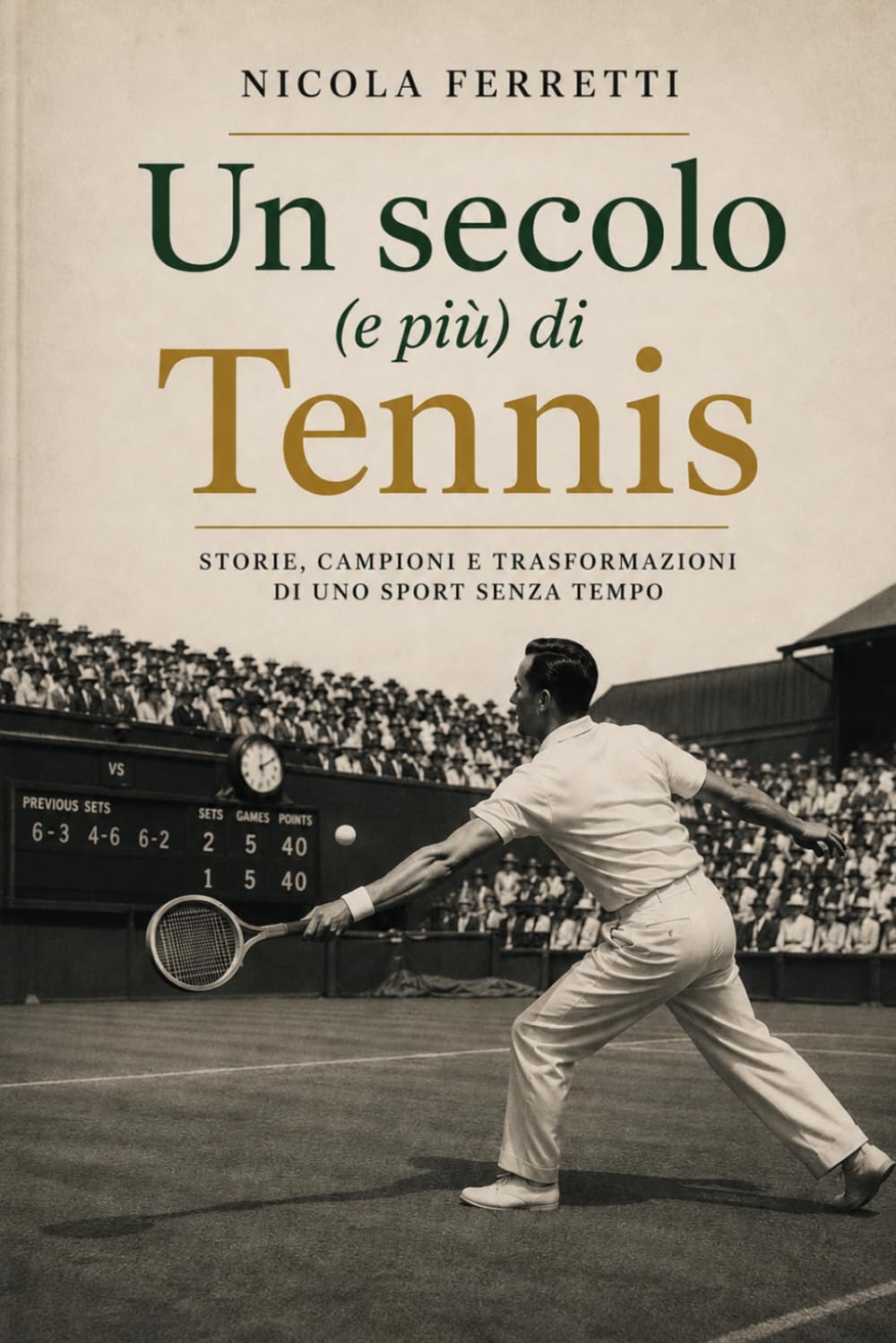 Un secolo (e più) di Tennis: Storie, Campioni e Trasformazioni di uno sport senza tempo