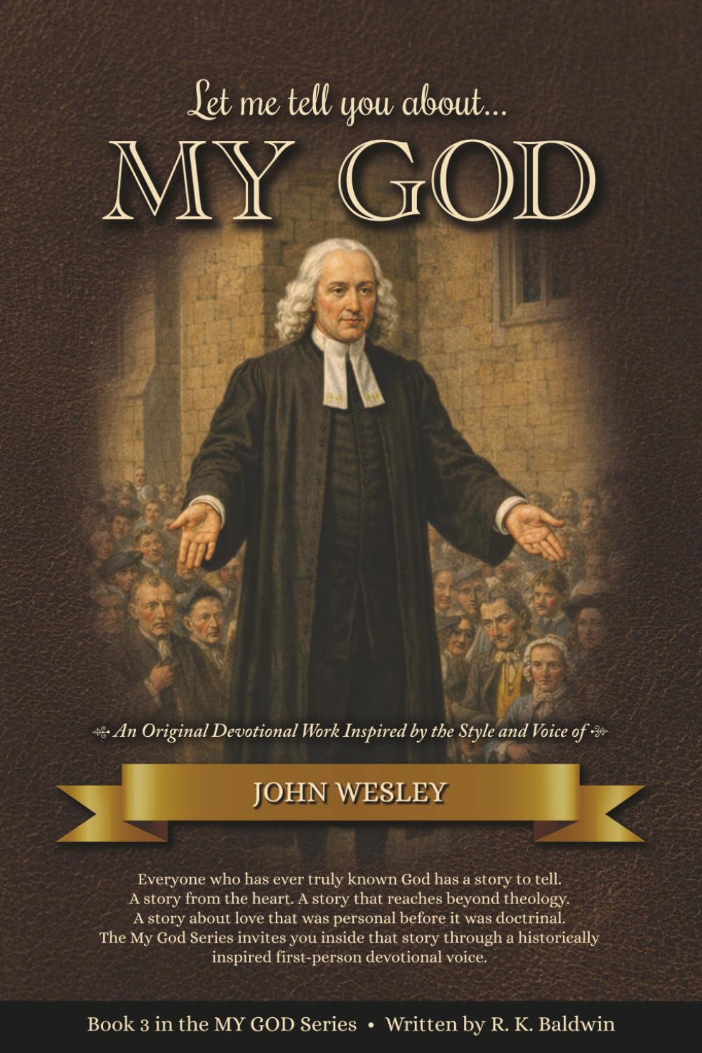 Let me tell you about...MY GOD: An Original Devotional Work Inspired by the Style and Voice of John Wesley (My God Series)