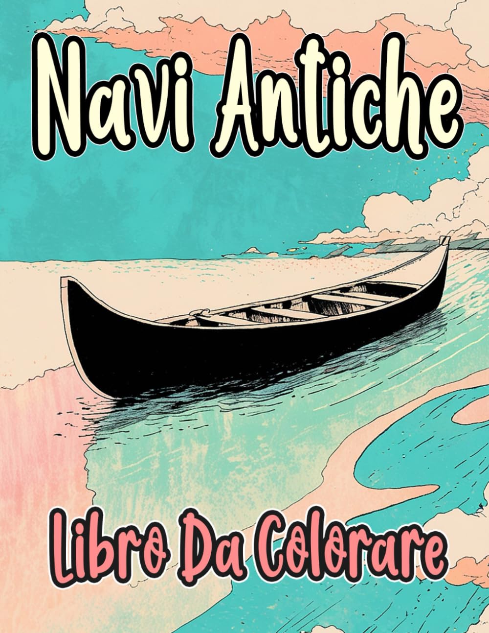 Libro Da Colorare Di Navi Antiche: Pagine A Colori Di Vecchi Velieri Barche Militari Galeoni Pescherecci Marina Pirati Piroscafi Nave Vela Flotta ... | Bambini Adulti Adolescenti Anziani