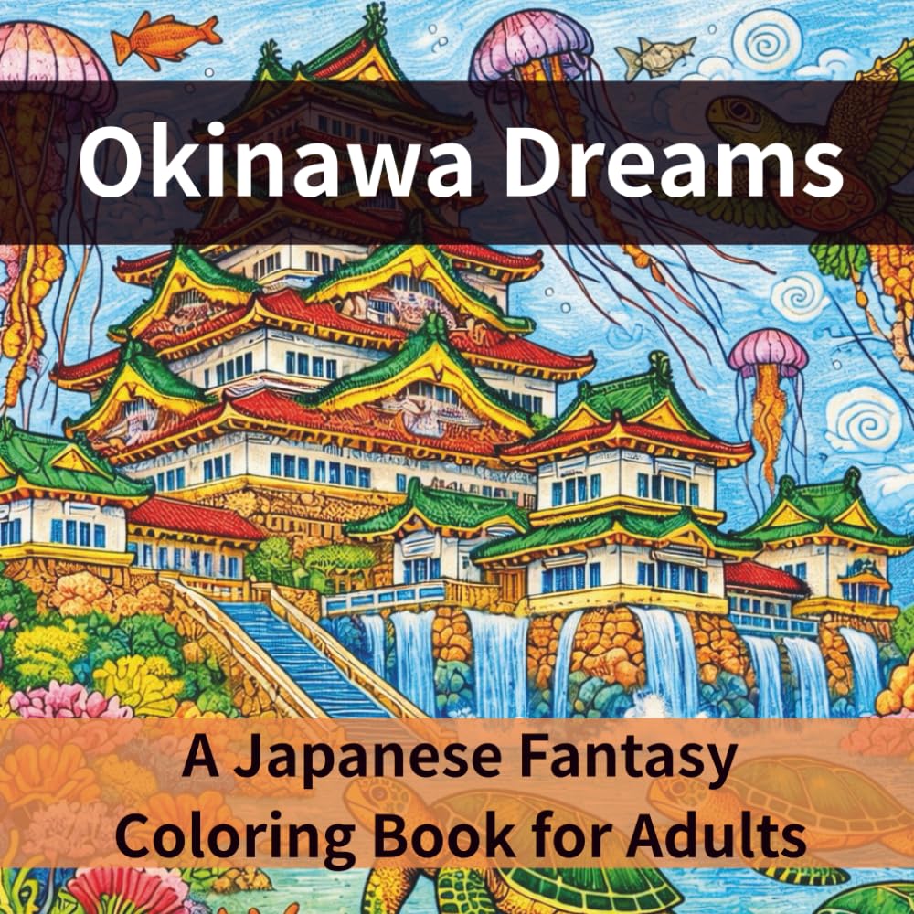 Okinawa Dreams A Japanese Fantasy Coloring Book for Adults 25 Magical Scenes for Mindfulness & Relaxation