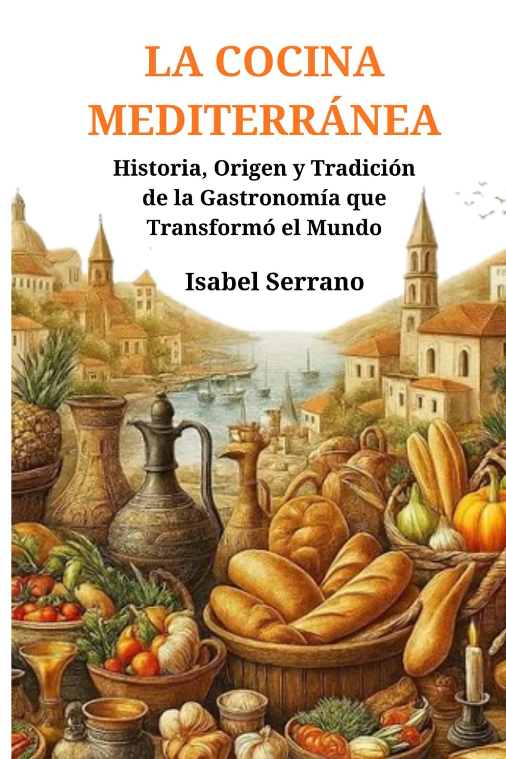 LA COCINA MEDITERRÁNEA: Historia, Origen y Tradición de la Gastronomía que Transformó el Mundo