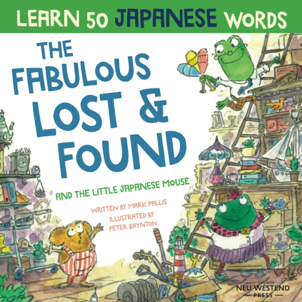 The Fabulous Lost & Found and the little Japanese mouse: Laugh as you learn 50 Japanese words. Fun bilingual English Japanese book for kids; learn ...