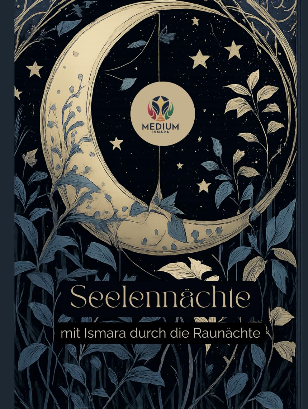 Seelennächte – Mit Ismara durch die Rauhnächte: Ein spiritueller Begleiter durch die 12 heiligen Nächte