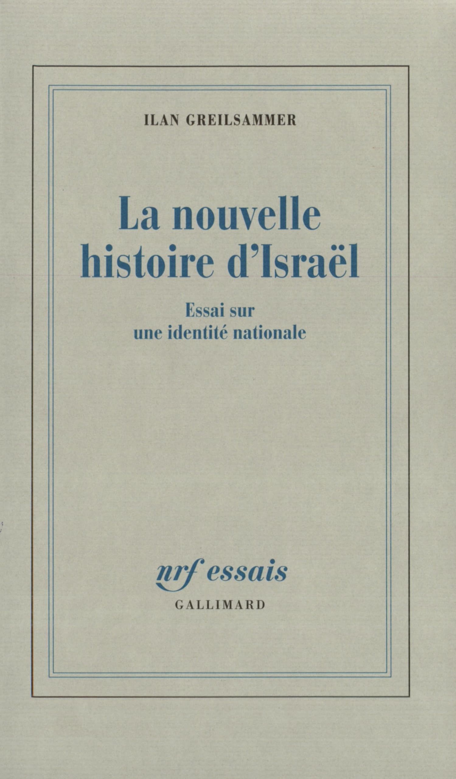 La Nouvelle Histoire D'Israel: Essai Sur Une Identite Nationale (Nrf Essais)