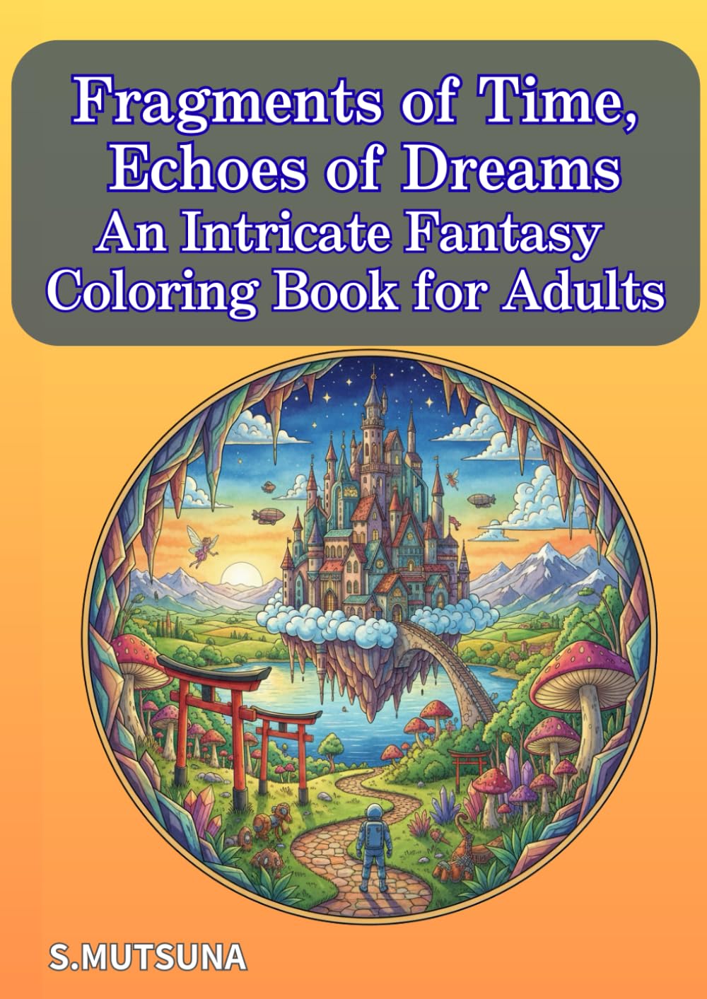 Fragments of Time, Echoes of Dreams: An Intricate Fantasy Coloring Book for Adults