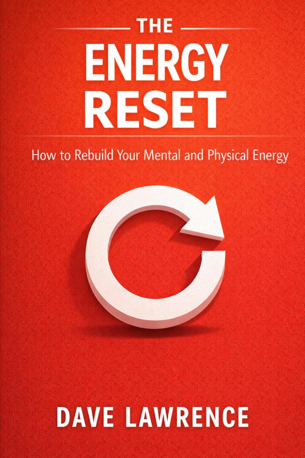 THE ENERGY RESET: How to Rebuild Your Mental and Physical Energy (THE RESET SERIES Your step-by-step blueprint for confidence, clarity, peace, discipline, healing, and emotional freedom.)