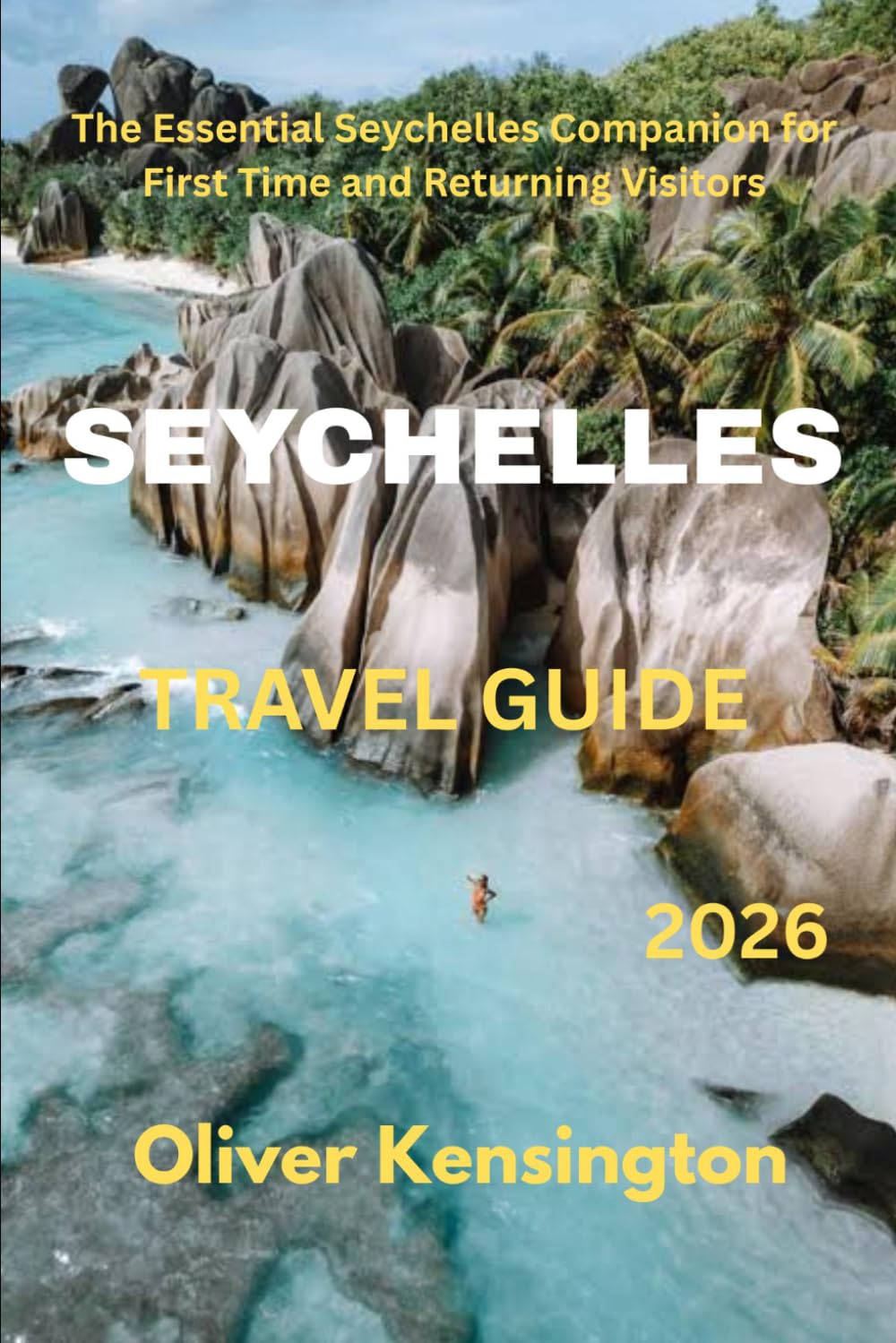 Seychelles Travel Guide 2026: The Essential Seychelles Companion for First Time and Returning Visitors